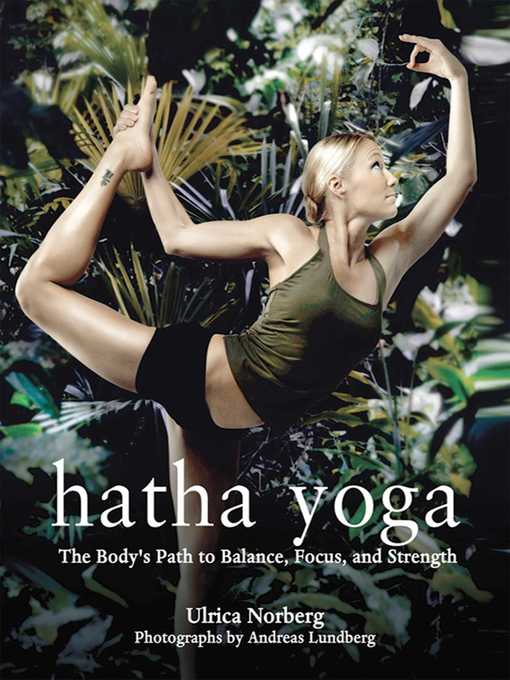 Title details for Hatha Yoga: the Body's Path to Balance, Focus, and Strength by Ulrica Norberg - Available